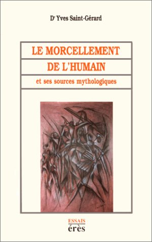 Imagen del vendedor de Le morcellement de l'humain : Et ses sources mythologiques a la venta por librairie philippe arnaiz