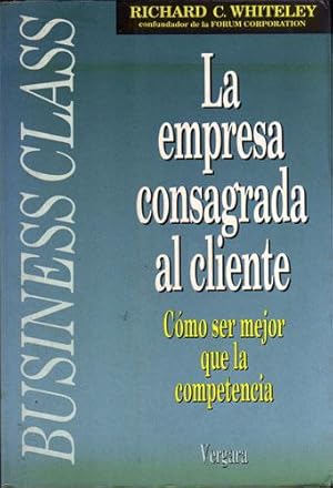 La empresa consagrada al cliente: cómo ser mejor que la competencia