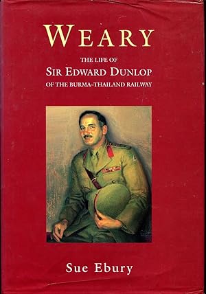 Immagine del venditore per Weary : The Life of Sir Edward Dunlop of the Burma-Thailand Railway venduto da Pendleburys - the bookshop in the hills