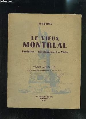 Seller image for LE VIEUX MONTREAL- FONDATION- DEVELOPPEMENT- VISITE- 1642-1942 for sale by Le-Livre