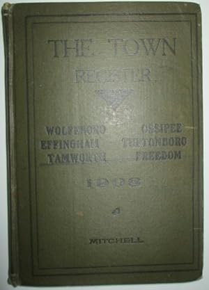 The Town Register. Wolfeboro, Effingham, Tamworth, Ossipee, Tuftonboro, Freedom. (New Hampshire) ...