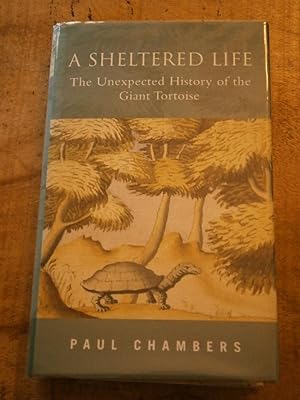A SHELTERED LIFE: The Unexpected History of the Giant Tortoise