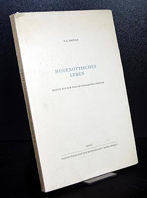Hugenottisches Leben. Bilder aus der Friedrichsdorfer Chronik. Von E.C. Privat.