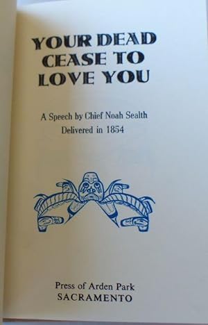 Seller image for The Dead Cease to Love You / A Speech by Chief Noah Sealth Delivered in 1854 for sale by Burns' Bizarre, IOBA