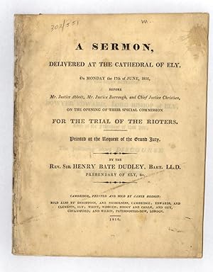 Seller image for A Sermon, delivered at the Cathedral of Ely, on Monday the 17th June, 1816, before Mr. Justice Abbott, Mr. Justice Burrough, and Chief Justice Christian, on the opening of their special commission for the trial of the rioters for sale by Hordern House Rare Books