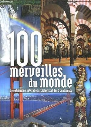 Bild des Verkufers fr 100 MERVEILLES DU MONDE - LE PATRIMOINE NATUREL ET ARCHITECTURAL DES 5 CONTINENTS zum Verkauf von Le-Livre