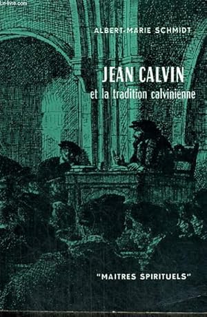 Image du vendeur pour JEAN CALVIN ET LA TRADITION CALVINIENNE - Collection Matres spirituels n12 mis en vente par Le-Livre