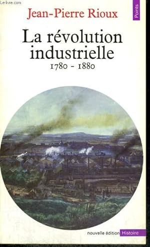 Seller image for LA REVOLUTION INDUSTRIELLE 1780-1880 - Collection Points Histoire H6 for sale by Le-Livre