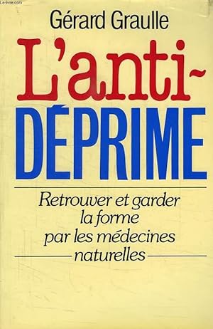 Image du vendeur pour L'ANTIDEPRIME, RETROUVER ET GARDER LA FORME PAR LES MEDECINES NATURELLES mis en vente par Le-Livre