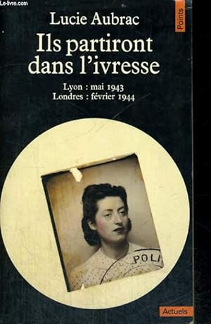 Imagen del vendedor de ILS PARTIRONT DANS L'IVRESSE - Lyon: mai 1943, Londres: fvrier 1944 - Collection Points A75 a la venta por Le-Livre