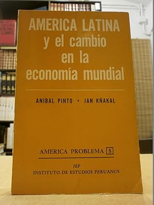 AMÉRICA LATINA Y EL CAMBIO EN LA ECONOMÍA MUNDIAL.