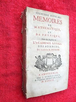 Premiere Suite Des Memoires de Mathematique et De Physique 1748. M.DCCXLVIII. Tirés des Registres...