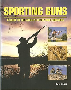 Bild des Verkufers fr SPORTING GUNS: A GUIDE TO THE WORLD'S RIFLES AND SHOTGUNS. By Chris McNab. zum Verkauf von Coch-y-Bonddu Books Ltd