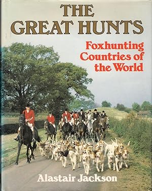 Seller image for THE GREAT HUNTS: FOXHUNTING COUNTRIES OF THE WORLD. By Alastair Jackson. for sale by Coch-y-Bonddu Books Ltd