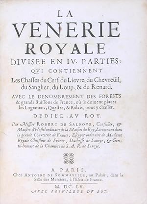 La vénerie royale divisée en IV parties ; qui contiennent les chasses du Cerf, du Lièvre, du Chev...