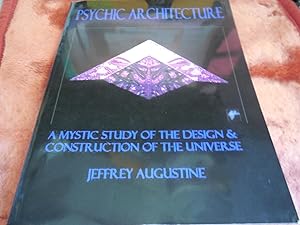 Psychic Architecture - A Mystic Study of the Design & Construction of the Universe