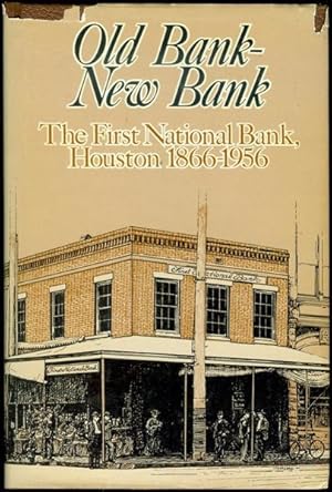 Imagen del vendedor de Old Bank - New Bank: The First National Bank, Houston, 1866-1956 a la venta por Bookmarc's