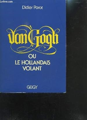 Seller image for VAN GOGH OU LE HOLLANDAIS VOLANT for sale by Le-Livre