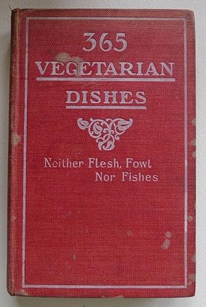 365 vegetarian dishes: neither flesh, fowl nor fishes.