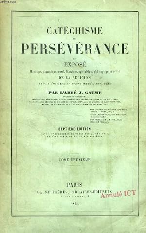 Imagen del vendedor de CATECHISME DE PERSEVERANCE, TOME II, OU EXPOSE HISTORIQUE, DOGMATIQUE, MORAL, LITURGIQUE, APOLOGETIQUE, PHILOSOPHIQUE ET SOCIAL DE LA RELIGION DEPUIS L'ORIGINE DU MONDE JUSQU'A NOS JOURS a la venta por Le-Livre