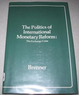 Seller image for The Politics of International Monetary Reform: The Exchange Crisis for sale by Easy Chair Books