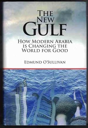 THE NEW GULF How Modern Arabia is Changing the World for Good