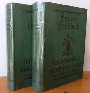 Großes Handbuch für Gartenbau und Gartenkultur. Ein Lehr= und Nachschlagewerk für die Praxis. Unt...