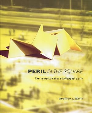 Peril in the square : the sculpture that challenged a city.