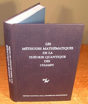 LES MÉTHODES MATHÉMATIQUES DE LA THÉORIE QUANTIQUE DES CHAMPS (Marseille, 23-27 Juin 1975)