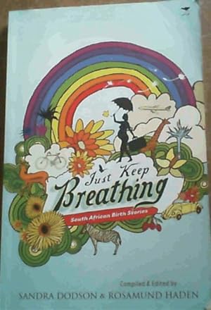 Seller image for Just Keep Breathing: South African Birth Stories for sale by Chapter 1