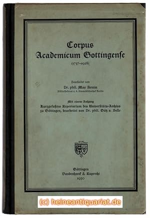 Imagen del vendedor de Corpus Academicum Gottingense (1737 - 1928 ). Bearbeitet von Dr. phil. Max Arnim. Mit einem Anhang: Kurzgefates Repertorium des Universitts - Archivs zu Gttingen, bearbeitet von Dr. phil. Gtz v. Selle. a la venta por Heinrich Heine Antiquariat oHG