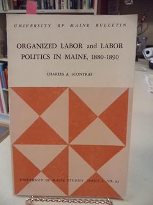 Organized Labor and Labor Politics in Maine, 1880-1890