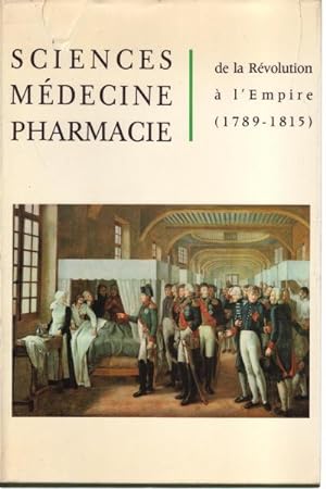 Bild des Verkufers fr Sciences mdecine pharmacie De la Rvolution  l'Empire (1789-1815) zum Verkauf von Di Mano in Mano Soc. Coop