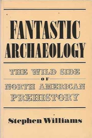 Bild des Verkufers fr Fantastic Archaeology__The Wild Side of North American Prehistory zum Verkauf von San Francisco Book Company