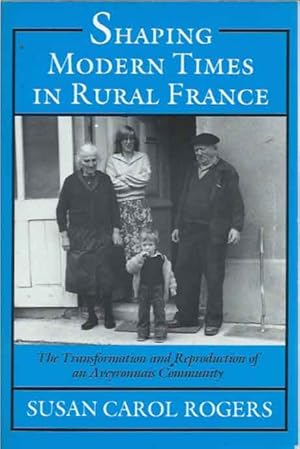 Bild des Verkufers fr Shaping Modern Times in Rural France__The Transformation and Reproduction of an Aveyronnais Community zum Verkauf von San Francisco Book Company