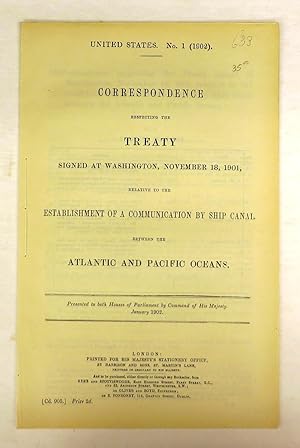 Correspondence Respecting the Treaty Signed at Washington, November 18, 1901, Relative to the Est...