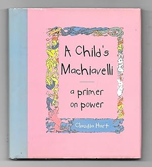 A Child's Machiavelli : A Primer on Power