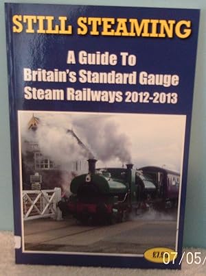 Still Steaming - A Guide to Britain's Standard Gauge Steam Railways 2012-2013