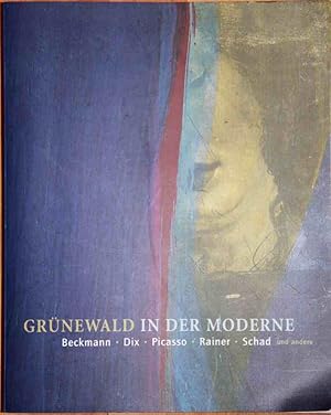 Imagen del vendedor de Grnewald in der Moderne", Die Rezeption Matthias Grnewalds im 20. Jahrhundert - Beckmann, Dix, Picasso, Rainer, Schad und andere. a la venta por Kunstantiquariat Tobias Mller