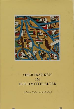 "Oberfranken im Hochmittelalter" - Politik - Kultur - Gesellschaft.