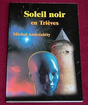 Image du vendeur pour SOLEIL NOIR EN TRIEVES mis en vente par LE BOUQUINISTE