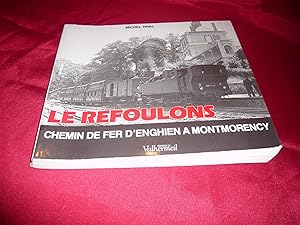 Le Refoulons Ou Le Chemin De Fer D'Enghien A Montmorency : Petite Histoire D'Une Grande Ligne (18...