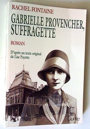 Seller image for Gabrielle Provencher, suffragette. Roman d,aprsun texte original de Lise Payette for sale by Claudine Bouvier