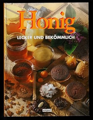 Honig lecker und bekömmlich : Allgemeine Honigkunde. Gesund mit Honig. Honig in der Kosmetik. Koc...