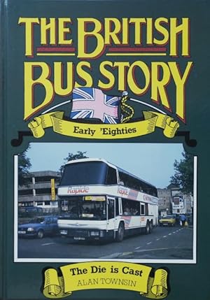 Seller image for THE BRITISH BUS STORY - EARLY 'EIGHTIES for sale by Martin Bott Bookdealers Ltd