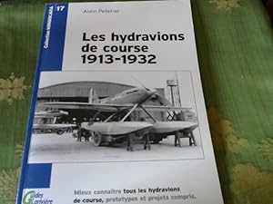 Les hydravions de course, 1913-1932 : Mieux connaître tous les hydravions de course, prototypes e...