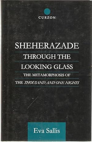 Immagine del venditore per Sheherazade Through the Looking Glass The Metamorphosis of the 'Thousand and One Nights'. Curzon Studies in Arabic and Middle-Eastern Literature. venduto da City Basement Books