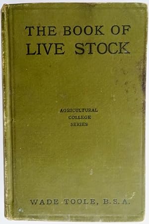 The Book of Live Stock : A Thoroughly Practical and Complete Reference Work on Every Breed of Liv...