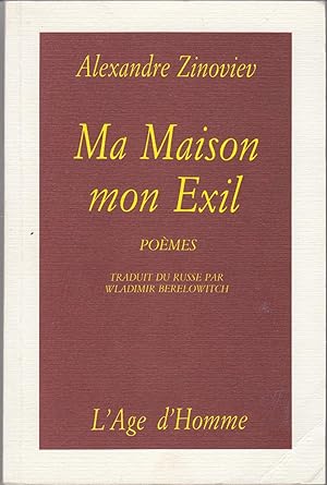 Ma maison mon Exil. Poèmes