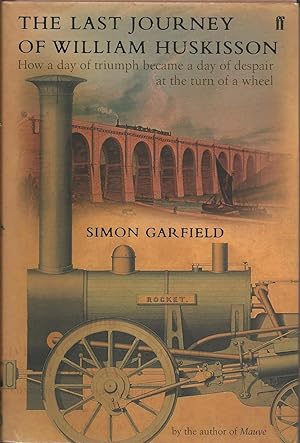 Seller image for The Last Journey of William Huskisson: How a Day of Triumph Became a Day of Despair at the Turn of a Wheel for sale by Trinders' Fine Tools